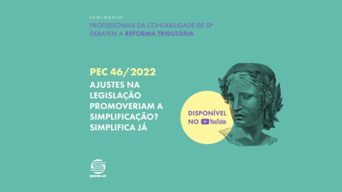 Reforma Tributária: PEC 46/2022 - Ajustes na Legislação promoveriam a Simplificação? Simplifica Já!